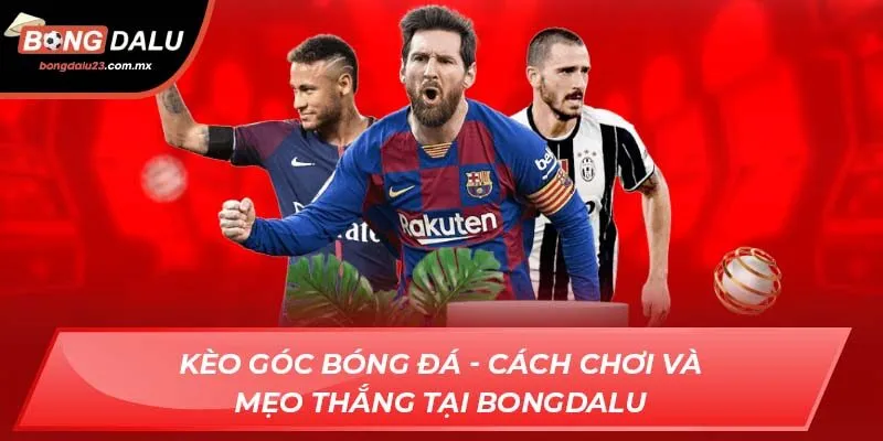 Kèo Góc Bóng Đá - Cách Chơi Và Mẹo Thắng Tại Bongdalu